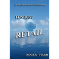 It's Just Retail: The Complexities of business & life come from within - Paperback