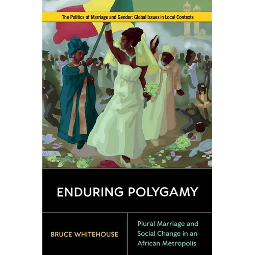 Enduring Polygamy: Plural Marriage and Social Change in an African Metropolis - Paperback