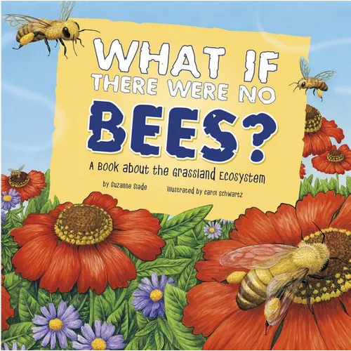 What If There Were No Bees?: A Book about the Grassland Ecosystem - Paperback
