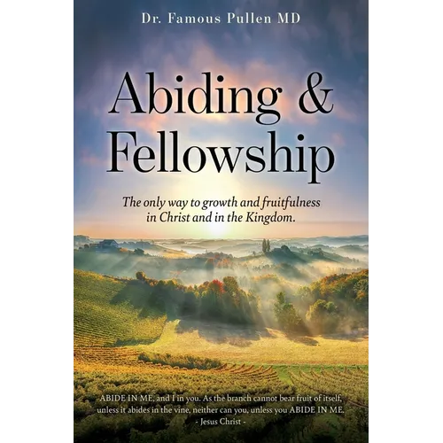 Abiding & Fellowship: The only way to growth and fruitfulness in Christ and in the Kingdom. - Paperback