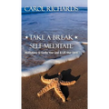 Take a Break Self-Meditate: Meditations to Soothe Your Soul & Lift Your Spirit - Hardcover