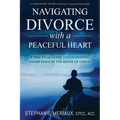 Navigating Divorce with a Peaceful Heart: A Practical Guide to Cultivating Inner Peace in the Midst of Chaos - Paperback