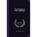 The Grouping of Public Buildings; - Hardcover