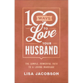 100 Ways to Love Your Husband: The Simple, Powerful Path to a Loving Marriage - Paperback