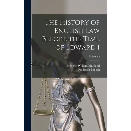 The History of English Law Before the Time of Edward I; Volume 2 - Hardcover