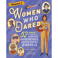 Women Who Dared Volume 2: 52 More Stories of Fearless Daredevils, Adventurers, and Rebels - Hardcover