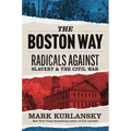 The Boston Way: Radicals Against Slavery and the Civil War - Hardcover