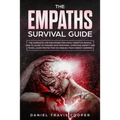 The Empaths Survival Guide: The Complete Strategies For Highly Sensitive People. How to Learn to Manage Your Emotions, Overcome Anxiety and Fears, - Paperback