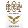 Kingdom Equipment 101: Tools for Kingdom Purpose - Paperback