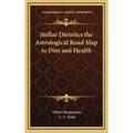 Stellar Dietetics the Astrological Road Map to Diet and Health - Hardcover