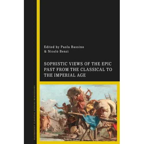Sophistic Views of the Epic Past from the Classical to the Imperial Age - Paperback