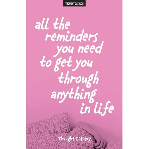 All The Reminders You Need To Get You Through Anything In Life - Paperback