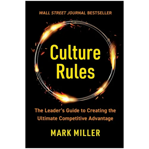 Culture Rules: The Leader's Guide to Creating the Ultimate Competitive Advantage - Hardcover