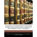 A Library of American Literature from the Earliest Settlement to the Present Time, Volume 8 - Paperback