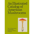 An Illustrated Catalog of American Mushrooms - Hardcover