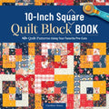 10-Inch Square Quilt Block Book: 40+ Quilt Patterns Using Your Favorite Pre-Cuts - Paperback
