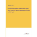 Catalogue of Splendid Manuscripts, Chiefly upon Vellum, in Various Languages of Europe and the East - Paperback