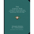 The Cattle Tick: Studies Of The Egg And Seed Tick Stages, A Simple Method Of Eradicating The Tick (1906) - Paperback