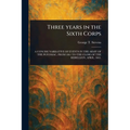 Three Years in the Sixth Corps - Paperback