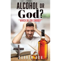 Alcohol or God?: "Which Do You Choose?" - Paperback
