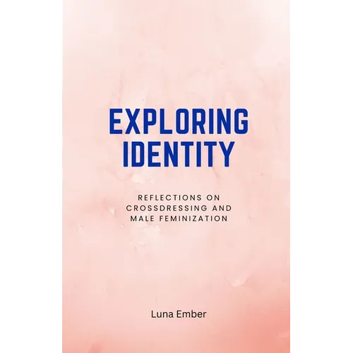 Exploring Identity: Reflections on Crossdressing and Male Feminization - Paperback