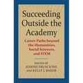 Succeeding Outside the Academy: Career Paths Beyond the Humanities, Social Sciences, and Stem - Paperback