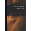 The Watseka Wonder: A Narrative of Startling Phenomena Occurring in the Case of Mary Lurancy Vennum - Paperback