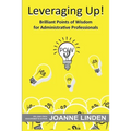 Leveraging Up!: Brilliant Points of Wisdom for Administrative Professionals - Paperback