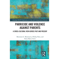 Parricide and Violence against Parents: A Cross-Cultural View across Past and Present - Paperback