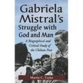 Gabriela Mistral's Struggle with God and Man: A Biographical and Critical Study of the Chilean Poet - Paperback