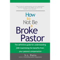 How to Not Be a Broke Pastor: The definitive guide for understanding AND maximizing the benefits from your pastoral compensation - Paperback