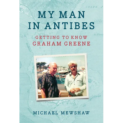 My Man in Antibes: Getting to Know Graham Greene - Hardcover