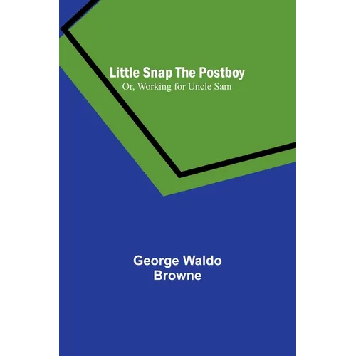 Little Snap the Postboy; Or, Working for Uncle Sam - Paperback