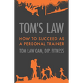 Tom's Law: How to Succeed as a Personal Trainer - Paperback