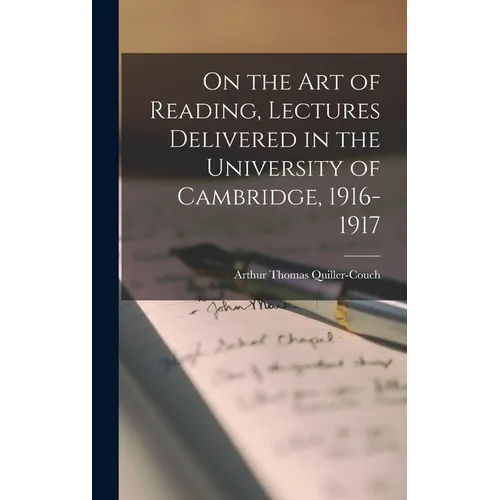 On the art of Reading, Lectures Delivered in the University of Cambridge, 1916-1917 - Hardcover