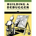 Building a Debugger: Write a Native X64 Debugger from Scratch - Paperback