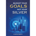 Budget Your Goals Not Your Silver - Paperback