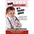 More Confessions of a Trauma Junkie: My Life as a Nurse Paramedic - Paperback
