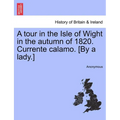 A Tour in the Isle of Wight in the Autumn of 1820. Currente Calamo. [By a Lady.] - Paperback