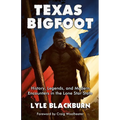 Texas Bigfoot: History, Legends, and Modern Encounters in the Lone Star State - Paperback