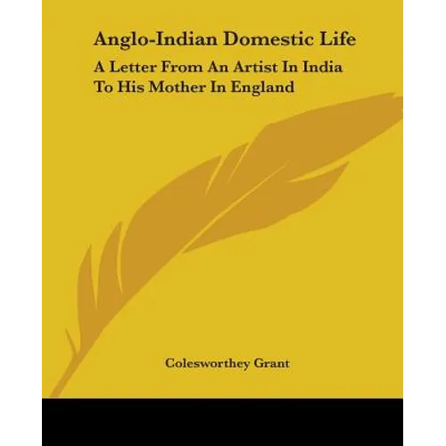 Anglo-Indian Domestic Life: A Letter From An Artist In India To His Mother In England - Paperback