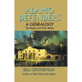 Alamo Defenders - A Genealogy: The People and Their Words - Paperback