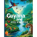Guyana And Its People: The Official Book on Guyana - Heritage, Culture, History and Unity - Paperback