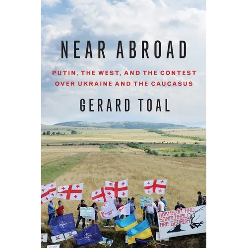 Near Abroad: Putin, the West, and the Contest Over Ukraine and the Caucasus - Paperback