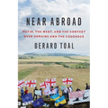Near Abroad: Putin, the West, and the Contest Over Ukraine and the Caucasus - Paperback