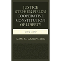 Justice Stephen Field's Cooperative Constitution of Liberty: Liberty in Full - Paperback