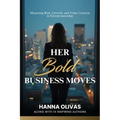 Her Bold Business Moves: Mastering Risk, Growth, and Value Creation in Entrepreneurship - Paperback