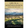 Life On A Montana Ranch: Living Off The Land - Paperback