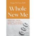 Whole New Me: Healing From Cancer in Body, Mind and Spirit - Paperback