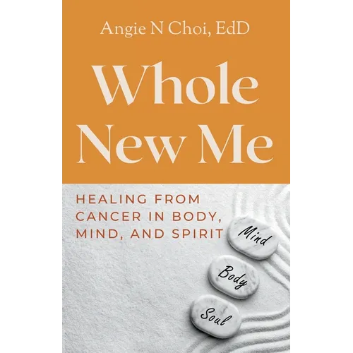 Whole New Me: Healing From Cancer in Body, Mind and Spirit - Paperback